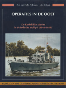 Operaties in de Oost. De Koninklijke. Marine in de Indische archipel 1945-1951